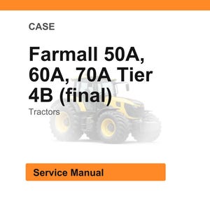 May include: Image of a service manual for Farmall 50A, 60A, and 70A Tier 4B (final) tractors. The word "CASE" is at the top, with "Service Manual" in an orange rectangle at the bottom.