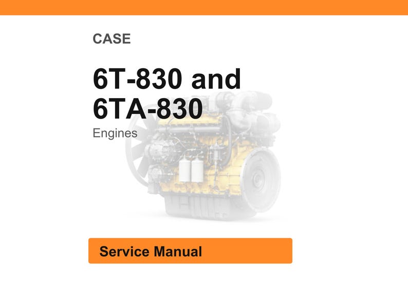 May include: A service manual for CASE 6T-830 and 6TA-830 Engines. The image features an engine diagram in the center, with the text "CASE" at the top and "Service Manual" in an orange rectangle at the bottom.