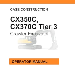 May include: White background with orange header and footer. Text reads "CASE CONSTRUCTION" and "CX350C, CX370C Tier 3 Crawler Excavator". An illustration of a crawler excavator is in the center. The text "OPERATOR MANUAL" is in an orange box.