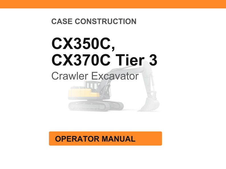 May include: White background with orange header and footer. Text reads "CASE CONSTRUCTION" and "CX350C, CX370C Tier 3 Crawler Excavator". An illustration of a crawler excavator is in the center. The text "OPERATOR MANUAL" is in an orange box.