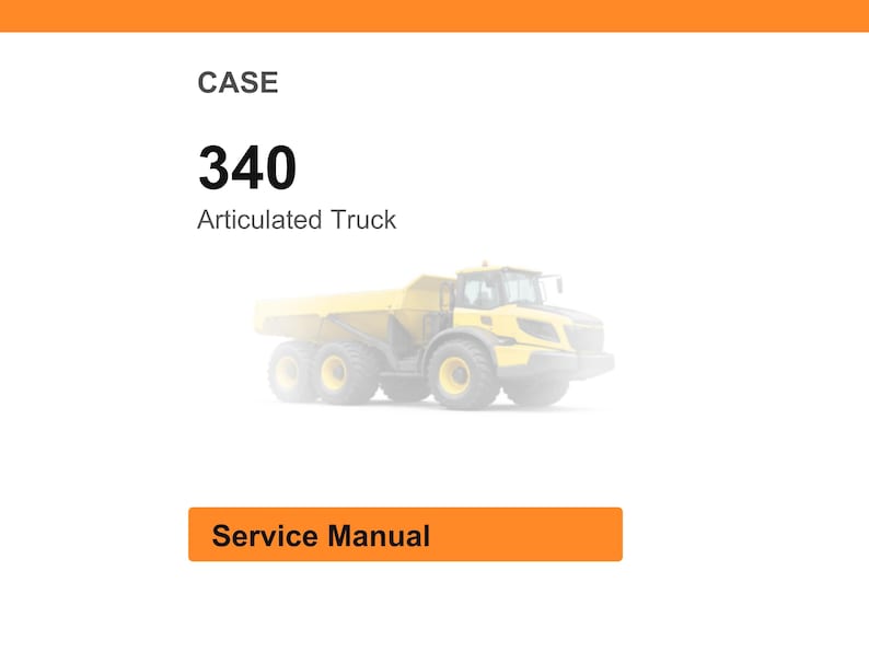 May include: Image of a yellow CASE 340 Articulated Truck. The text "CASE", "340", and "Articulated Truck" are displayed above the truck image. Below the truck image is an orange rectangle with the text "Service Manual".