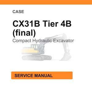 May include: White background with an orange header and footer. The text reads "CASE" and "CX31B Tier 4B (final)". Below the text is "Compact Hydraulic Excavator" and a faded image of the excavator. The text "SERVICE MANUAL" is in an orange box.