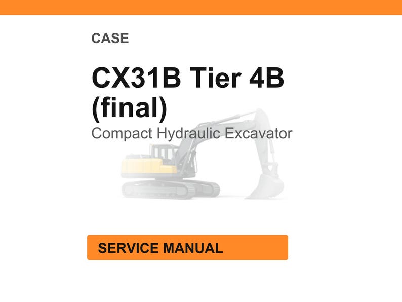 May include: White background with an orange header and footer. The text reads "CASE" and "CX31B Tier 4B (final)". Below the text is "Compact Hydraulic Excavator" and a faded image of the excavator. The text "SERVICE MANUAL" is in an orange box.
