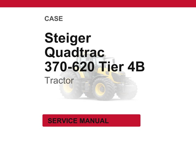 May include: A white background with the text "CASE" at the top, followed by "Steiger Quadtrac 370-620 Tier 4B Tractor." A red rectangle at the bottom reads "SERVICE MANUAL." A tractor is visible in the background.