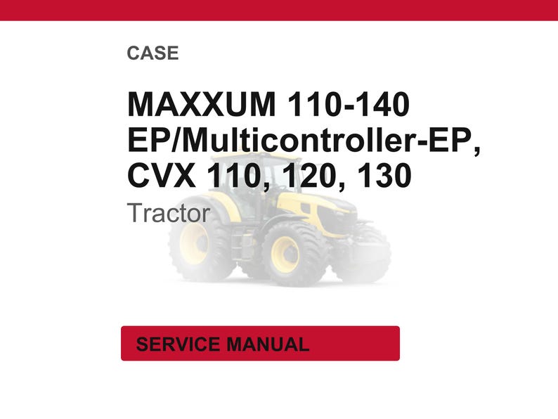 May include: Image of a tractor with the text "MAXXUM 110-140 EP/Multicontroller-EP, CVX 110, 120, 130 Tractor" and "SERVICE MANUAL" on a white background. The tractor is yellow and gray.