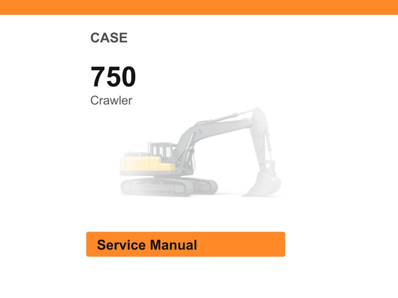 May include: An image featuring the text "CASE 750 Crawler" above a faded illustration of an excavator. Below the excavator image is an orange rectangle with the words "Service Manual".