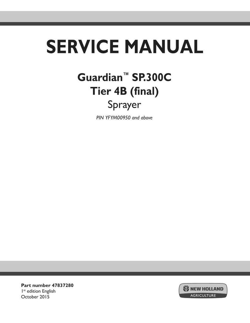 May include: A white service manual titled "SERVICE MANUAL" with the text "Guardian SP.300C Tier 4B (final) Sprayer". The manual includes the part number 47837280 and the New Holland Agriculture logo.