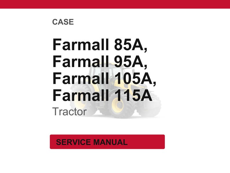 May include: Image of a service manual for Farmall tractors. The text includes "Farmall 85A, 95A, 105A, 115A" and "Tractor" in a bold, black font. The word "CASE" is at the top, and "SERVICE MANUAL" is in a red rectangle.
