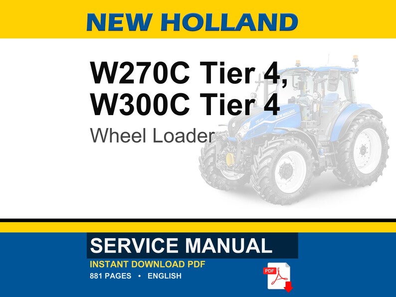 May include: A service manual for New Holland W270C Tier 4 and W300C Tier 4 wheel loaders. The cover features a blue wheel loader, the text NEW HOLLAND, W270C Tier 4, W300C Tier 4, Wheel Loader, SERVICE MANUAL, 881 PAGES, ENGLISH, and a PDF icon.