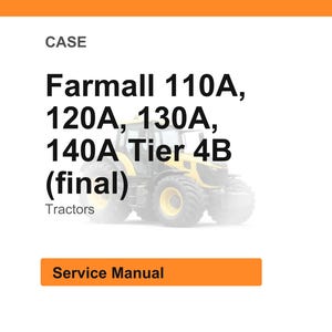 Puede incluir: Fondo blanco con la palabra «CASE» en la parte superior. El texto de abajo dice «Farmall 110A, 120A, 130A, 140A Tier 4B (final) Tractors». Un tractor amarillo y negro en el fondo. Las palabras «Service Manual» están en un rectángulo naranja.