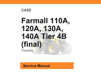Case Farmall 110a, 120a,130a, 140A Tier 4B (final) Tractor Service Repair Workshop Manual | Instant PDF Download | Market: North America