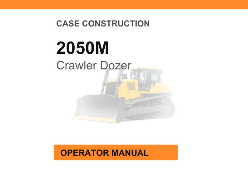 May include: An image with the text "CASE CONSTRUCTION" and "2050M Crawler Dozer". Below the text is a faded image of a yellow bulldozer. At the bottom is an orange rectangle with the words "OPERATOR MANUAL".