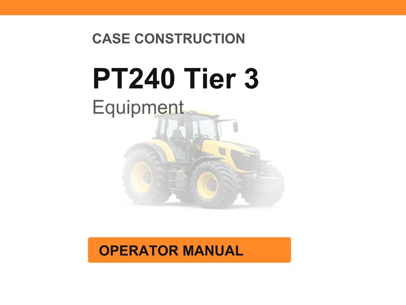 May include: Image of a yellow and gray tractor with the text "PT240 Tier 3 Equipment" and "Operator Manual" on a white background. The image has an orange header and footer.