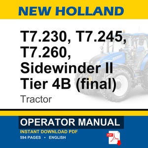 May include: An operator manual for New Holland T7.230, T7.245, and T7.260 Sidewinder II Tier 4B tractors. The cover features a blue tractor, the text NEW HOLLAND, and the model numbers in black. It is a 594-page English PDF document.