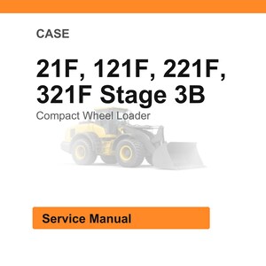 May include: Image of a white background with the word "CASE" at the top. Below, the text reads "21F, 121F, 221F, 321F Stage 3B" and "Compact Wheel Loader". A yellow wheel loader is in the center. The text "Service Manual" is in an orange box.