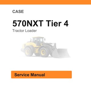 May include: White background with an orange header and footer. The text reads "CASE" and "570NXT Tier 4 Tractor Loader." A faded image of a yellow tractor loader is in the centre. The text "Service Manual" is in an orange rectangle.
