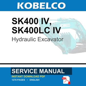 May include: A service manual for the Kobelco SK400 IV and SK400LC IV hydraulic excavator. The cover features the text KOBELCO, SK400 IV, SK400LC IV Hydraulic Excavator, SERVICE MANUAL, INSTANT DOWNLOAD PDF, 1276 PAGES, ENGLISH, and a PDF icon.