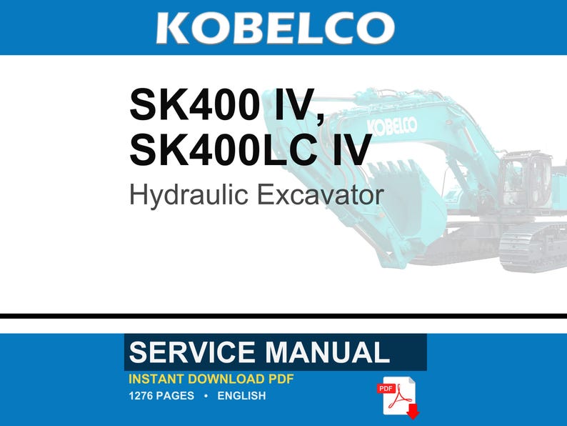 May include: A service manual for the Kobelco SK400 IV and SK400LC IV hydraulic excavator. The cover features the text KOBELCO, SK400 IV, SK400LC IV Hydraulic Excavator, SERVICE MANUAL, INSTANT DOWNLOAD PDF, 1276 PAGES, ENGLISH, and a PDF icon.