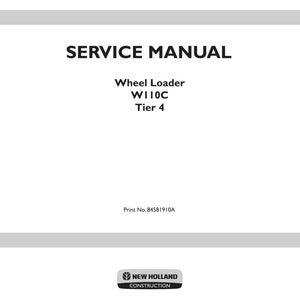May include: A white service manual cover for a New Holland Construction Wheel Loader W110C Tier 4. The text reads SERVICE MANUAL, Wheel Loader, W110C, Tier 4, Print No. 84581910A, and features the New Holland Construction logo at the bottom.