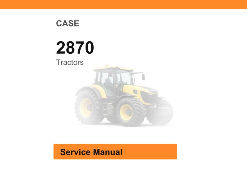 May include: A yellow tractor with black tires is featured in this image. The text "CASE", "2870", "Tractors", and "Service Manual" are also visible. The tractor is set against a white background.