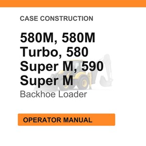 K&ouml;nnte beinhalten: Wei&szlig;er Hintergrund mit orangefarbener Kopf- und Fu&szlig;zeile. Der Text lautet "CASE CONSTRUCTION" und listet "580M, 580M Turbo, 580 Super M, 590 Super M Backhoe Loader" auf. Im Hintergrund befindet sich ein gelber Baggerlader. Der Text "OPERATOR MANUAL" steht in einem orangefarbenen Feld.