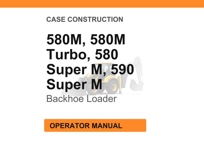 K&ouml;nnte beinhalten: Wei&szlig;er Hintergrund mit orangefarbener Kopf- und Fu&szlig;zeile. Der Text lautet "CASE CONSTRUCTION" und listet "580M, 580M Turbo, 580 Super M, 590 Super M Backhoe Loader" auf. Im Hintergrund befindet sich ein gelber Baggerlader. Der Text "OPERATOR MANUAL" steht in einem orangefarbenen Feld.