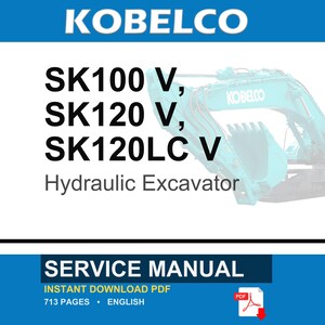 May include: A service manual for Kobelco SK100 V, SK120 V, and SK120LC V hydraulic excavators. The document cover features the brand name, model numbers, and a partial view of a teal excavator. It is an English language PDF with 713 pages.