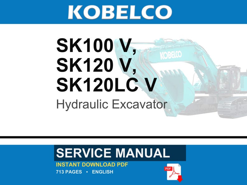 May include: A service manual for Kobelco SK100 V, SK120 V, and SK120LC V hydraulic excavators. The document cover features the brand name, model numbers, and a partial view of a teal excavator. It is an English language PDF with 713 pages.