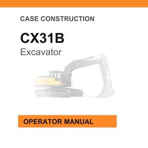 May include: White background with the text "CASE CONSTRUCTION" and "CX31B Excavator". An illustration of an excavator is in the center. The words "OPERATOR MANUAL" are in an orange rectangle at the bottom.