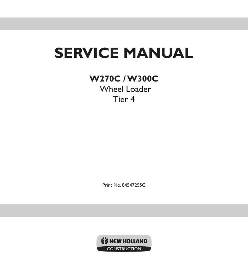 K&ouml;nnte beinhalten: Ein wei&szlig;es Wartungshandbuch-Cover mit schwarzem Text: SERVICE MANUAL, W270C / W300C Wheel Loader Tier 4 und Print No. 84547255C. Unten befindet sich ein schwarz-wei&szlig;es New Holland Construction Logo auf grauem Hintergrund.