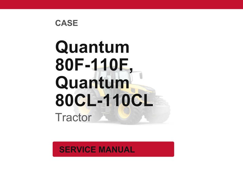 May include: Image of a tractor with the text "Quantum 80F-110F, Quantum 80CL-110CL Tractor". The word "CASE" is at the top, and "SERVICE MANUAL" is in a red rectangle at the bottom.