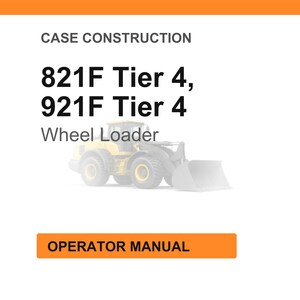 May include: White background with orange header and footer. Text reads "CASE CONSTRUCTION" and "821F Tier 4, 921F Tier 4 Wheel Loader". A faded image of a yellow wheel loader is below the text. An orange rectangle at the bottom says "OPERATOR MANUAL".