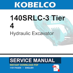 May include: A service manual for a Kobelco 140SRLC-3 Tier 4 hydraulic excavator. The document is an instant download PDF, 1101 pages long, written in English. The cover features the Kobelco brand name and a teal excavator graphic.