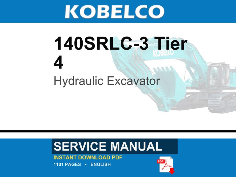 May include: A service manual for a Kobelco 140SRLC-3 Tier 4 hydraulic excavator. The document is an instant download PDF, 1101 pages long, written in English. The cover features the Kobelco brand name and a teal excavator graphic.