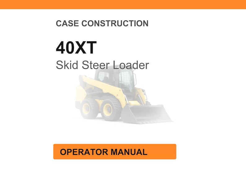 May include: Image of a yellow and black 40XT Skid Steer Loader. The text "CASE CONSTRUCTION" is at the top, with "OPERATOR MANUAL" in an orange box at the bottom.