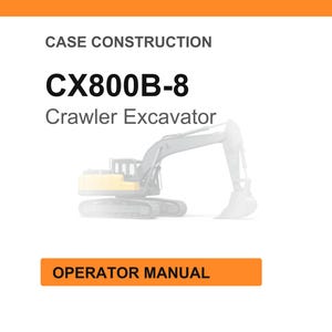 May include: White background with the text "CASE CONSTRUCTION" and "CX800B-8 Crawler Excavator." An illustration of a crawler excavator is in the center. The text "OPERATOR MANUAL" is in an orange rectangle at the bottom.