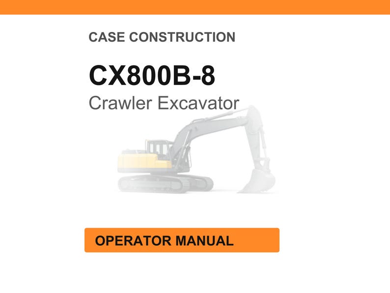 May include: White background with the text "CASE CONSTRUCTION" and "CX800B-8 Crawler Excavator." An illustration of a crawler excavator is in the center. The text "OPERATOR MANUAL" is in an orange rectangle at the bottom.