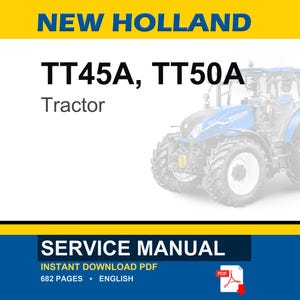 May include: A service manual for New Holland TT45A and TT50A tractors. The document cover features the text NEW HOLLAND, TT45A, TT50A, Tractor, and SERVICE MANUAL. It includes an instant download PDF icon, 682 pages, and is in English.