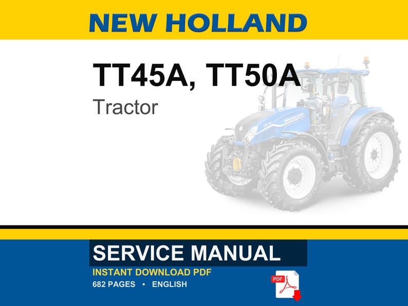 May include: A service manual for New Holland TT45A and TT50A tractors. The document cover features the text NEW HOLLAND, TT45A, TT50A, Tractor, and SERVICE MANUAL. It includes an instant download PDF icon, 682 pages, and is in English.