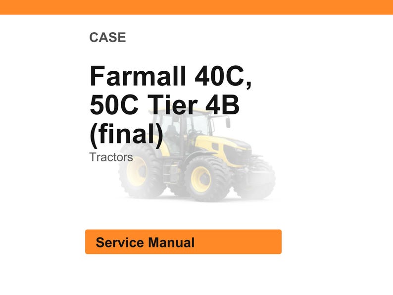 May include: Image of a yellow and black Farmall 40C, 50C Tier 4B tractor. The word "CASE" is at the top, with "Tractors" below the tractor model name. A rectangular orange box at the bottom says "Service Manual".