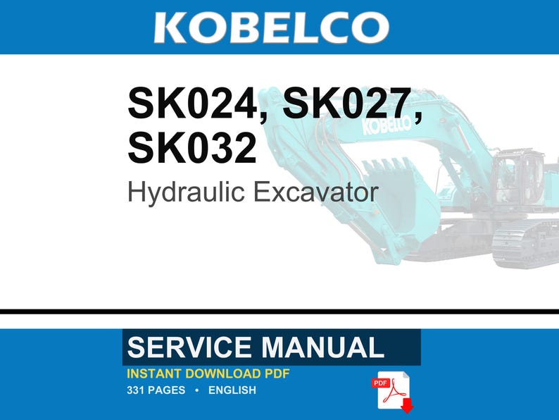 May include: A service manual for the Kobelco SK024, SK027, and SK032 hydraulic excavator. The document cover features the brand name, model numbers, and a partial view of a teal excavator. It is a 331-page English PDF document available for download.