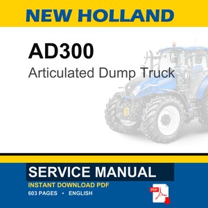 May include: A service manual for the New Holland AD300 Articulated Dump Truck. The cover features the text "NEW HOLLAND" in blue and yellow, with the model name and a picture of the truck. The manual is an instant PDF download.