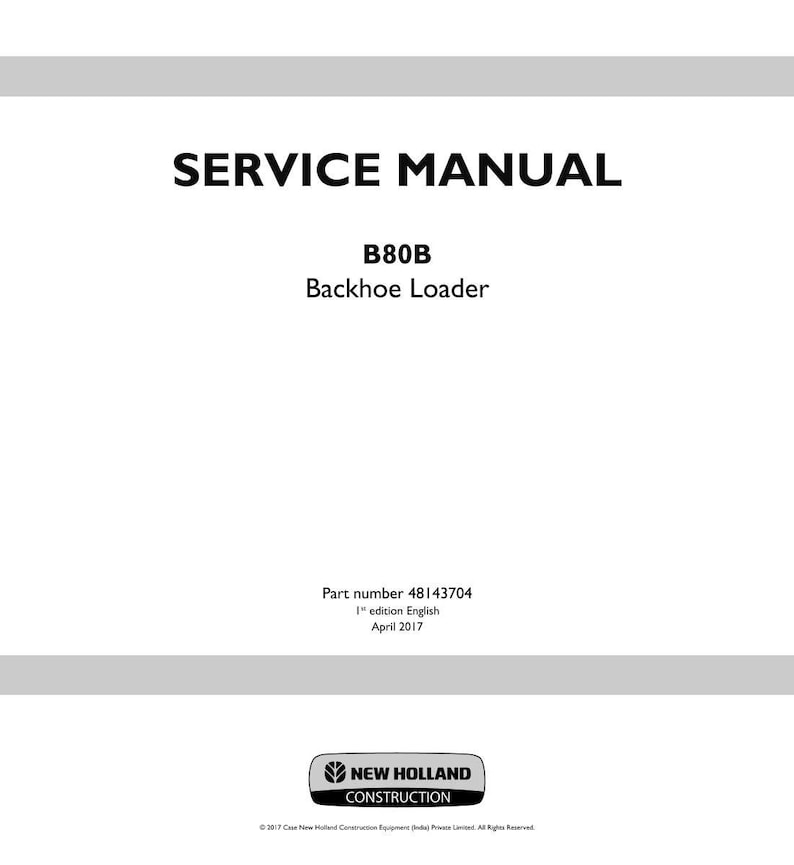 Puede incluir: Un manual de servicio blanco titulado "SERVICE MANUAL" con el modelo "B80B Backhoe Loader". El manual incluye el n&uacute;mero de pieza 48143704, 1&ordf; edici&oacute;n, y fue publicado en abril de 2017. El logotipo de New Holland Construction est&aacute; en la parte inferior.