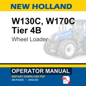 May include: An operator manual for a New Holland W130C and W170C Tier 4B wheel loader. The cover features a blue wheel loader, the text NEW HOLLAND, W130C, W170C Tier 4B, Wheel Loader, OPERATOR MANUAL, INSTANT DOWNLOAD PDF, 386 PAGES, and ENGLISH.