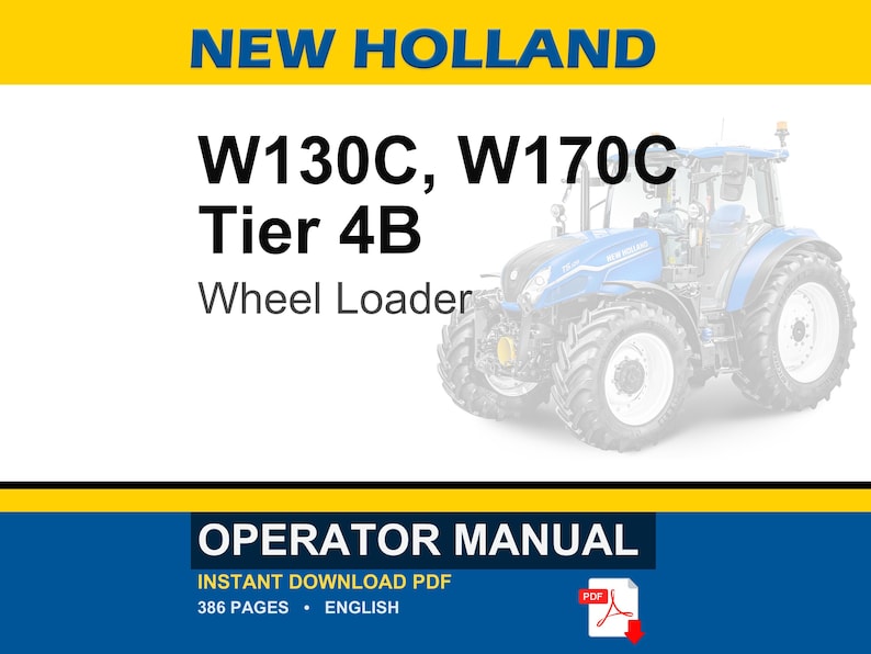 May include: An operator manual for a New Holland W130C and W170C Tier 4B wheel loader. The cover features a blue wheel loader, the text NEW HOLLAND, W130C, W170C Tier 4B, Wheel Loader, OPERATOR MANUAL, INSTANT DOWNLOAD PDF, 386 PAGES, and ENGLISH.