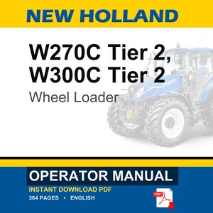 May include: An operator manual for New Holland W270C Tier 2 and W300C Tier 2 wheel loaders. The cover features a blue wheel loader, the text NEW HOLLAND, W270C Tier 2, W300C Tier 2, Wheel Loader, and OPERATOR MANUAL. It includes a PDF icon and 364 pages.