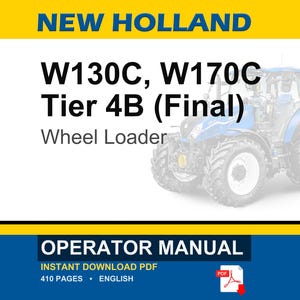May include: An operator manual for a New Holland W130C and W170C Tier 4B (Final) wheel loader. The cover displays the text New Holland, W130C, W170C Tier 4B (Final), Wheel Loader, and Operator Manual, alongside an illustration of a blue wheel loader.
