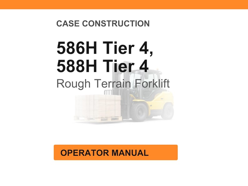 K&ouml;nnte beinhalten: Wei&szlig;er Hintergrund mit dem Text &bdquo;CASE CONSTRUCTION&ldquo; oben. Darunter steht &bdquo;586H Tier 4, 588H Tier 4 Rough Terrain Forklift&ldquo;. Ein orangefarbenes Rechteck unten zeigt &bdquo;OPERATOR MANUAL&ldquo; an.