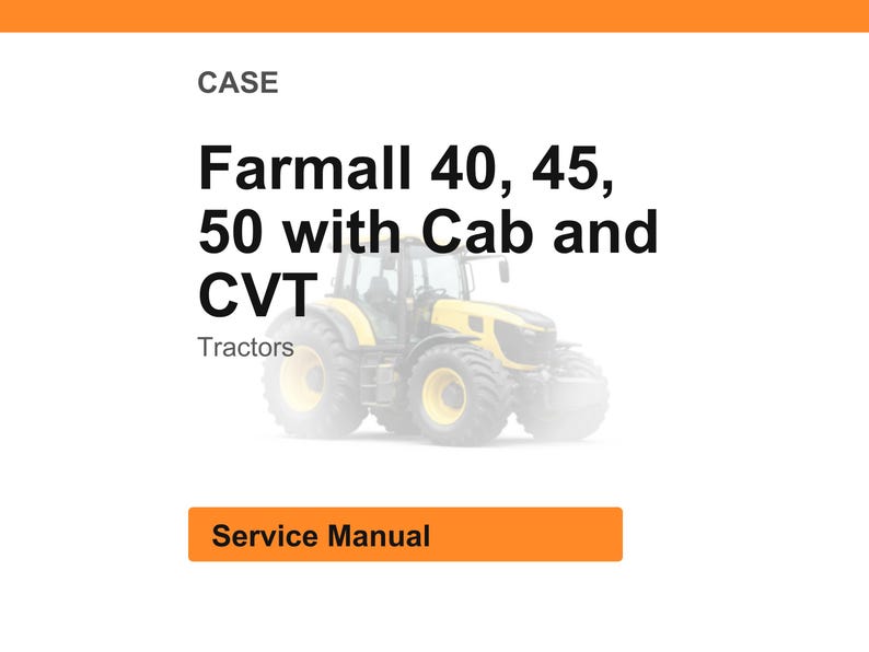 May include: A yellow and black Farmall tractor with a cab and CVT. The image includes the text "Farmall 40, 45, 50 with Cab and CVT Tractors" and a button that says "Service Manual".