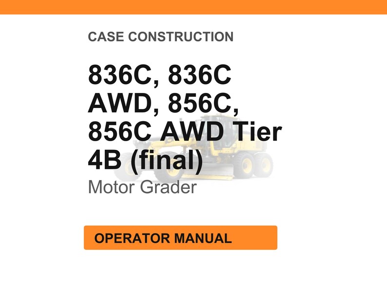 May include: White background with orange header and footer. Text reads "CASE CONSTRUCTION" and lists model numbers: 836C, AWD, 856C, 856C AWD Tier 4B (final). Below is "Motor Grader" and an orange button that says "OPERATOR MANUAL".